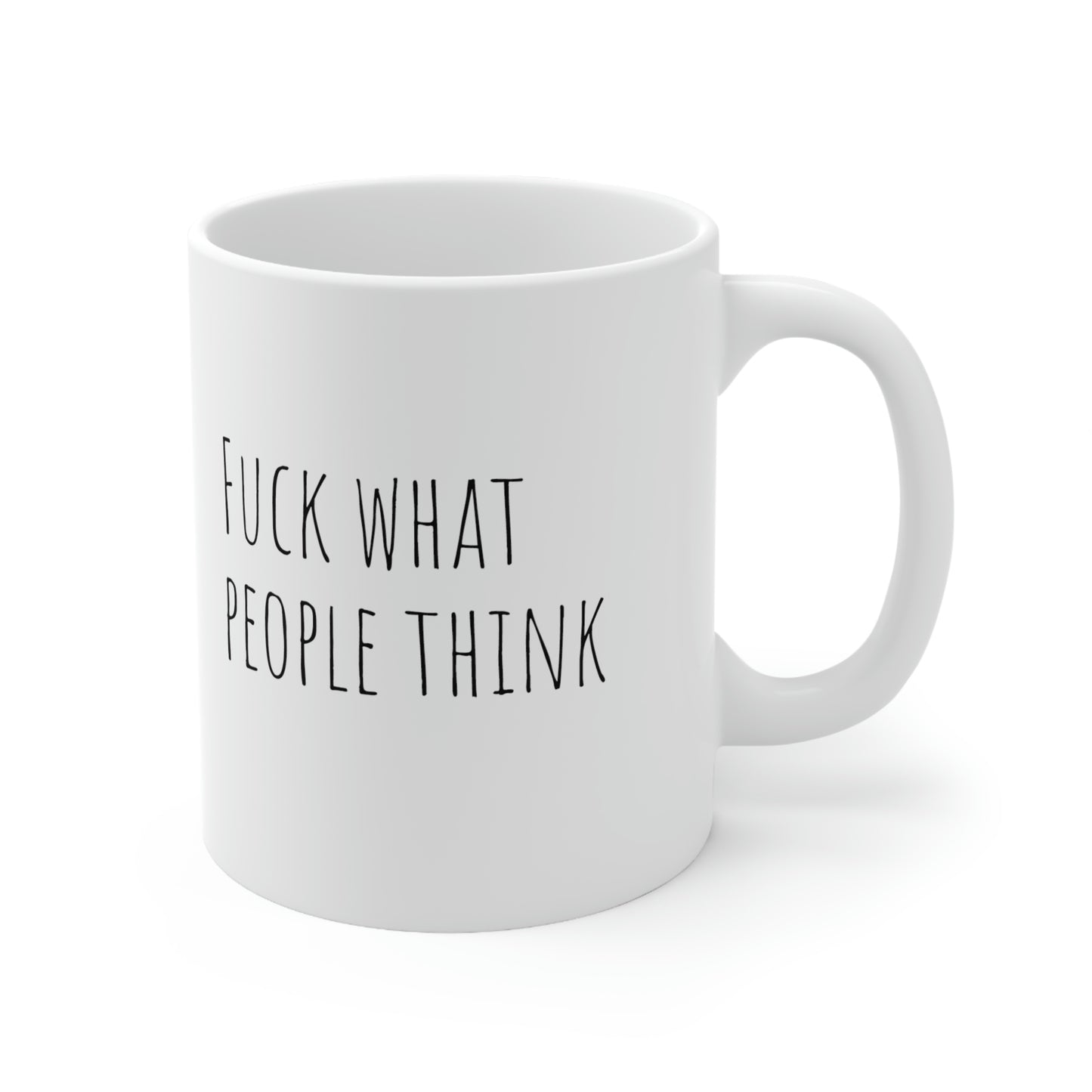 Fuck what people say Ceramic Mug 11oz