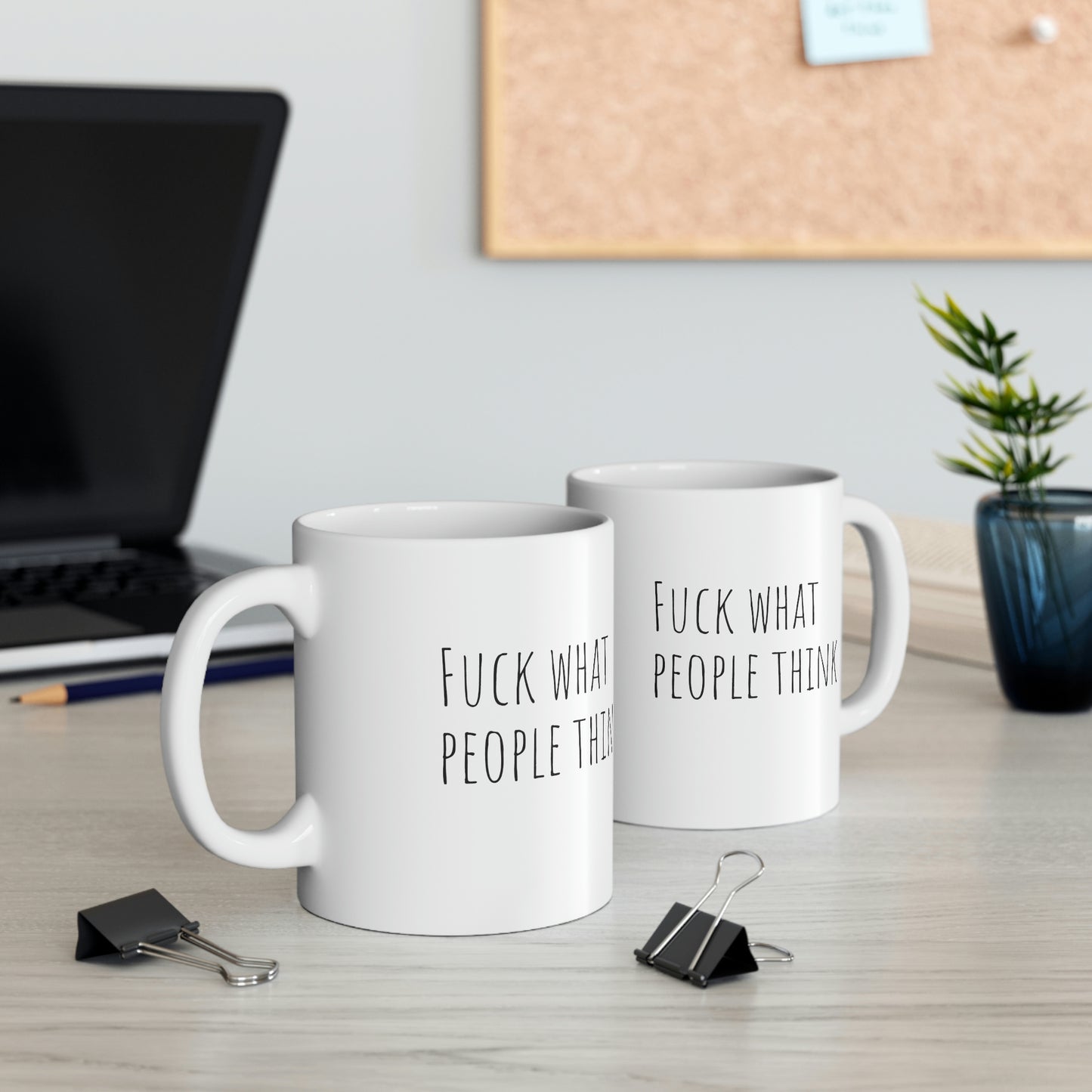 Fuck what people say Ceramic Mug 11oz