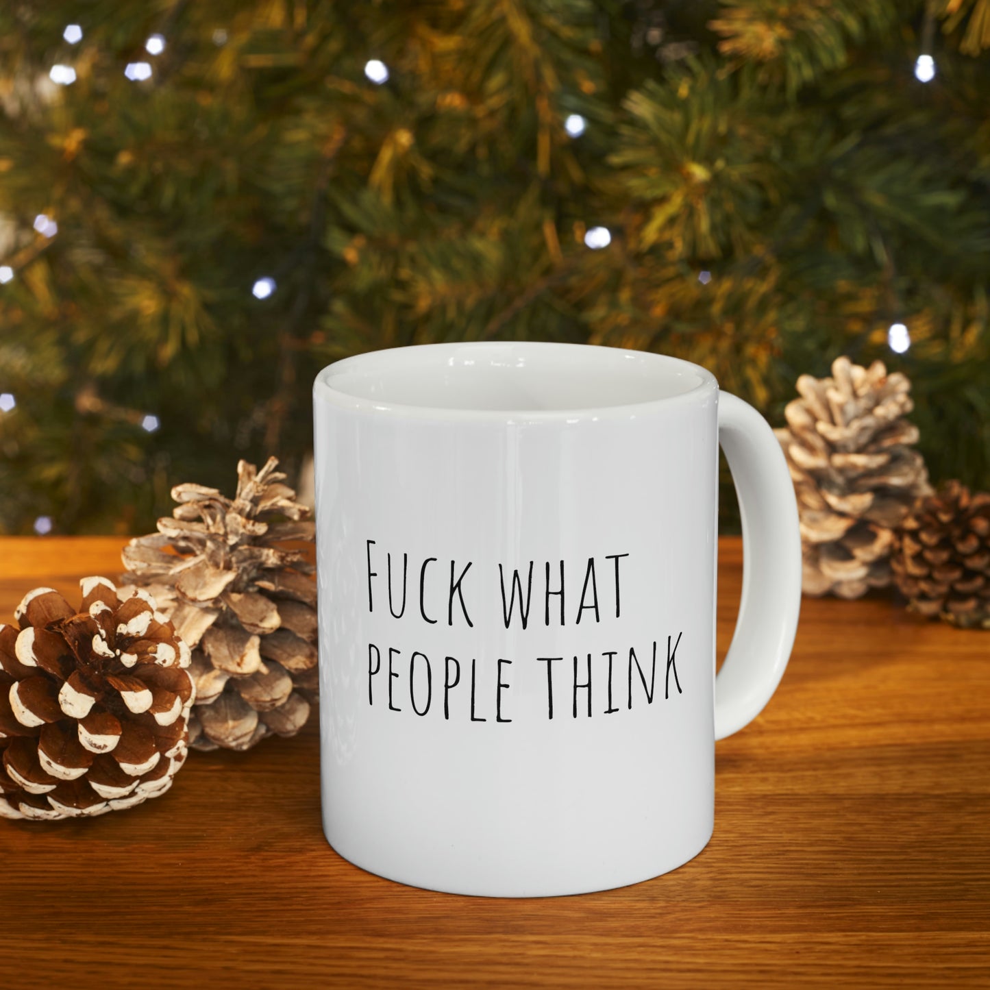 Fuck what people say Ceramic Mug 11oz