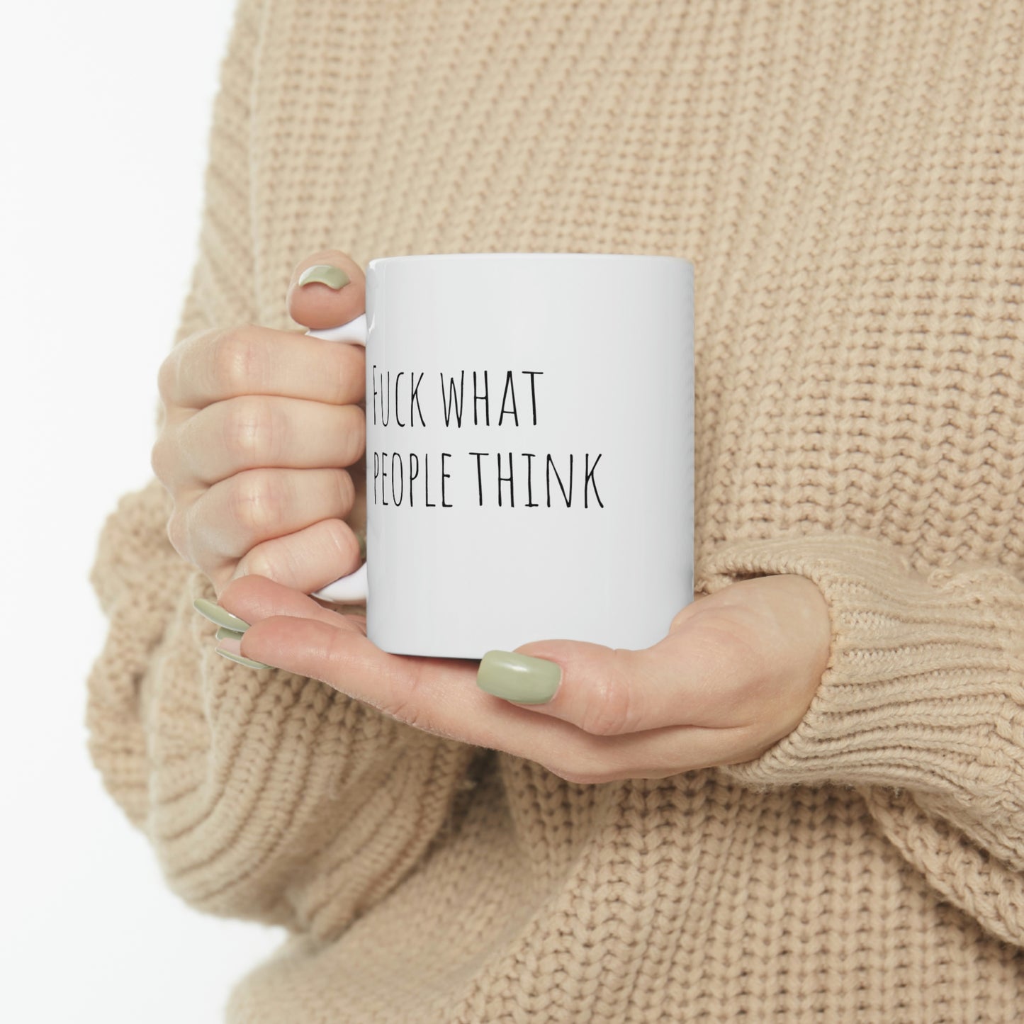 Fuck what people say Ceramic Mug 11oz