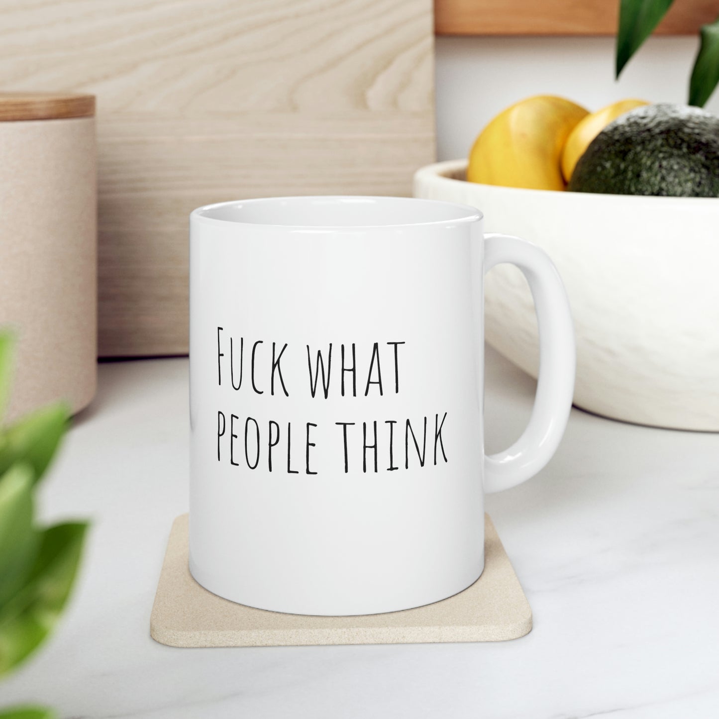 Fuck what people say Ceramic Mug 11oz