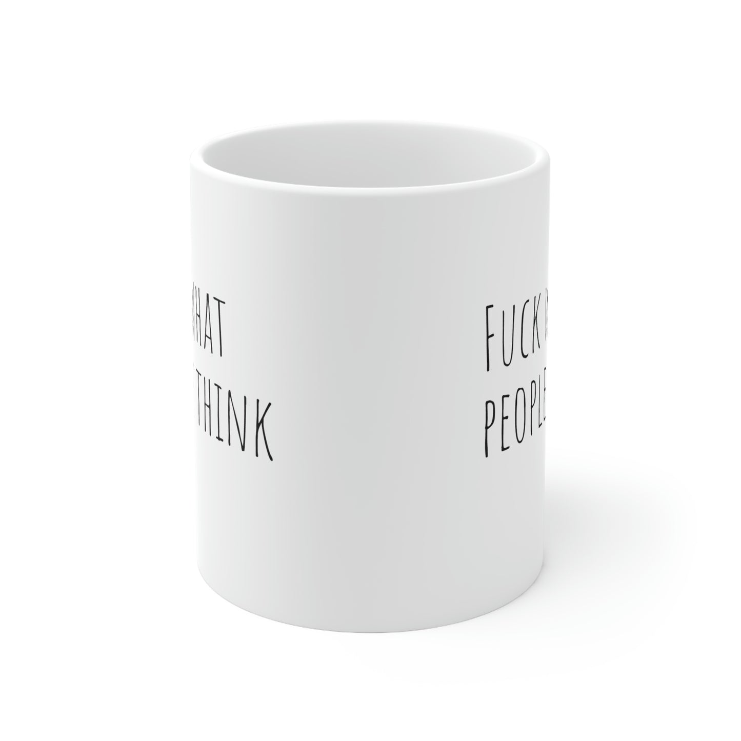 Fuck what people say Ceramic Mug 11oz