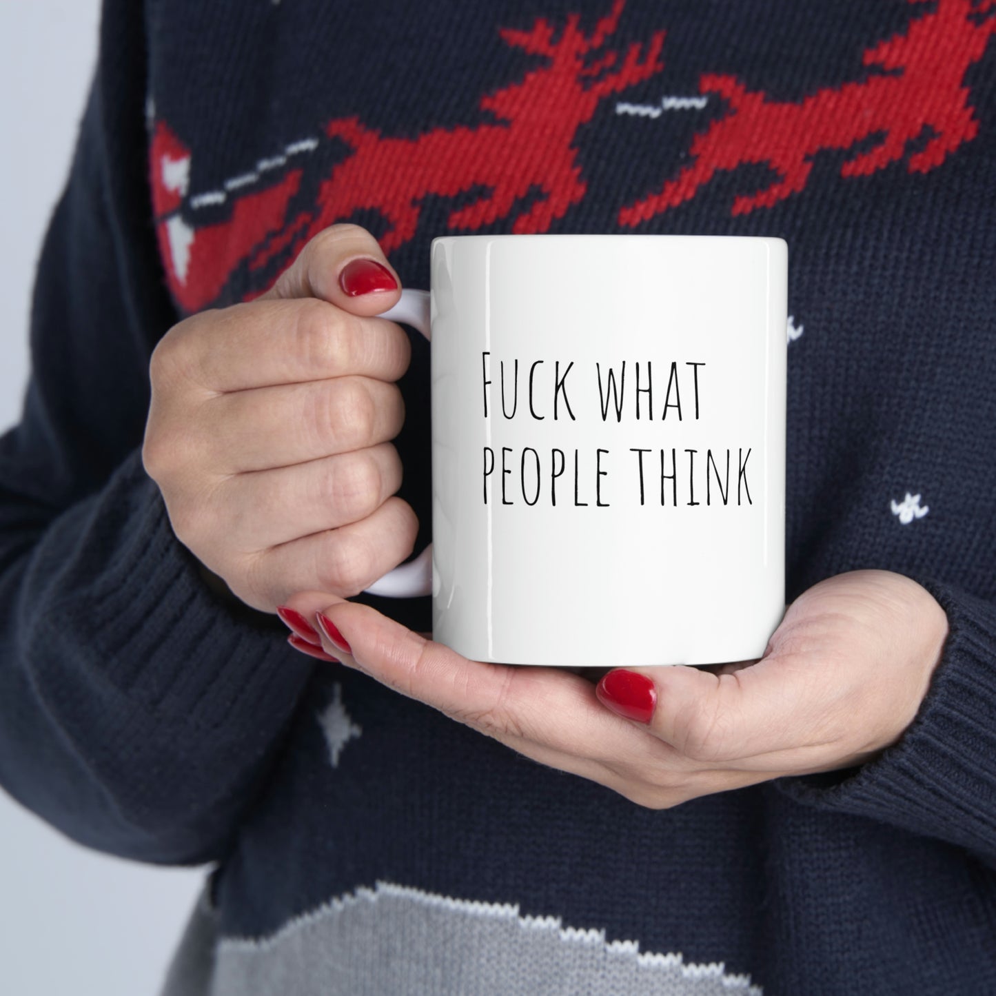 Fuck what people say Ceramic Mug 11oz